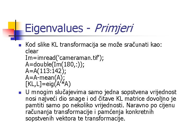 Eigenvalues - Primjeri n n Kod slike KL transformacija se može sračunati kao: clear