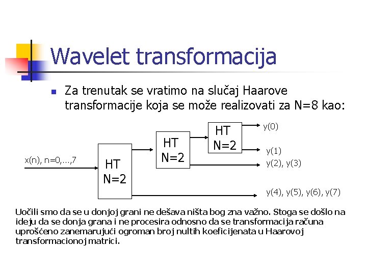 Wavelet transformacija n Za trenutak se vratimo na slučaj Haarove transformacije koja se može