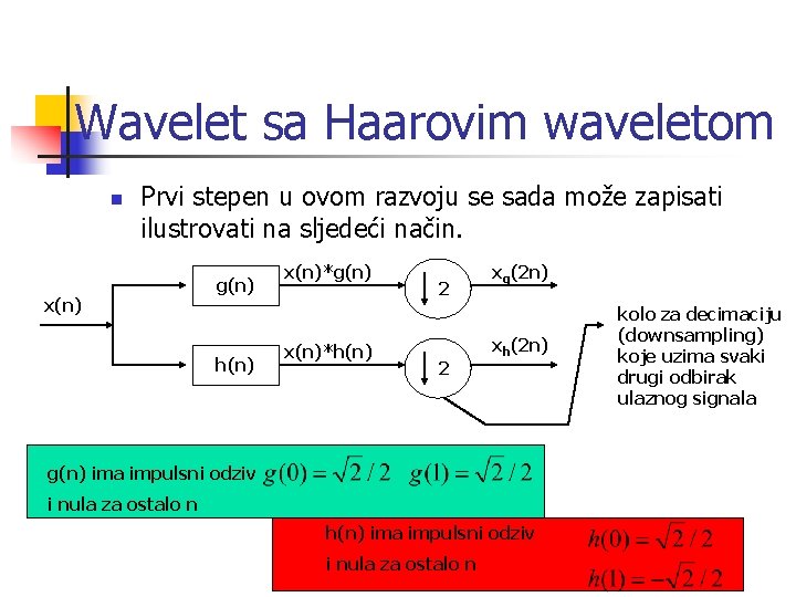 Wavelet sa Haarovim waveletom n Prvi stepen u ovom razvoju se sada može zapisati