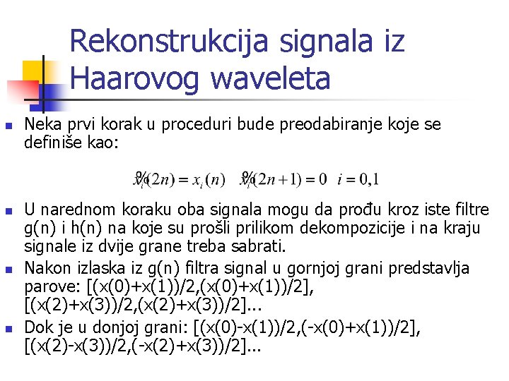 Rekonstrukcija signala iz Haarovog waveleta n n Neka prvi korak u proceduri bude preodabiranje