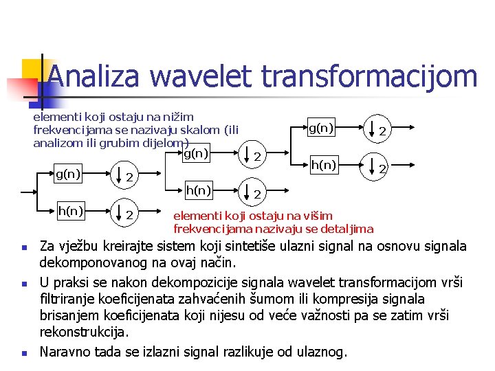 Analiza wavelet transformacijom elementi koji ostaju na nižim frekvencijama se nazivaju skalom (ili analizom
