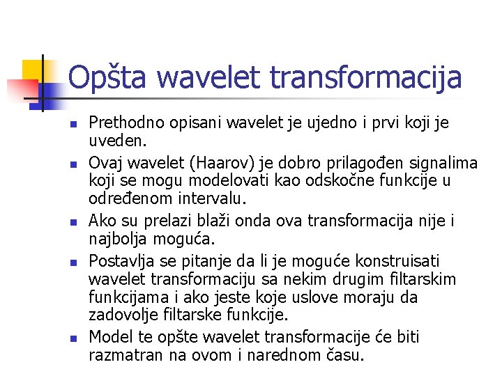 Opšta wavelet transformacija n n n Prethodno opisani wavelet je ujedno i prvi koji