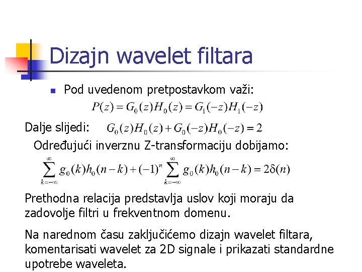 Dizajn wavelet filtara n Pod uvedenom pretpostavkom važi: Dalje slijedi: Određujući inverznu Z-transformaciju dobijamo: