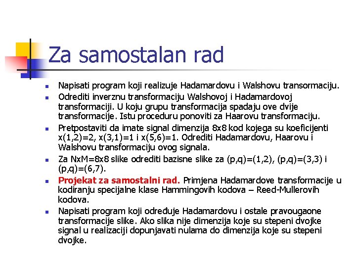 Za samostalan rad n n n Napisati program koji realizuje Hadamardovu i Walshovu transormaciju.