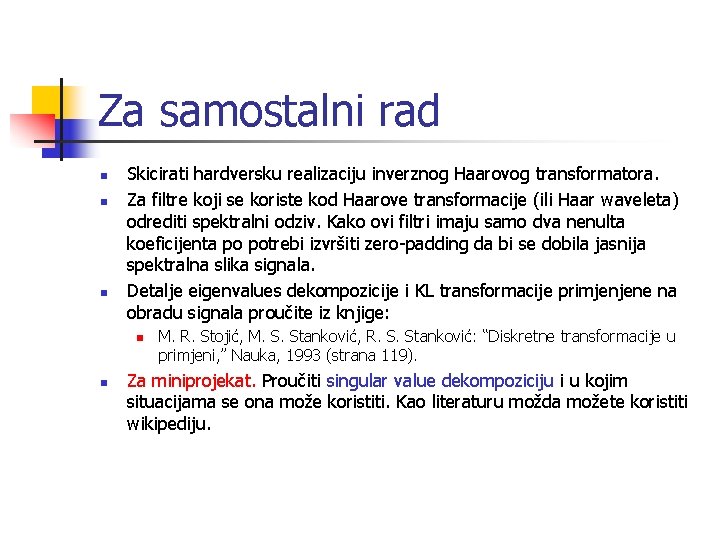 Za samostalni rad n n n Skicirati hardversku realizaciju inverznog Haarovog transformatora. Za filtre