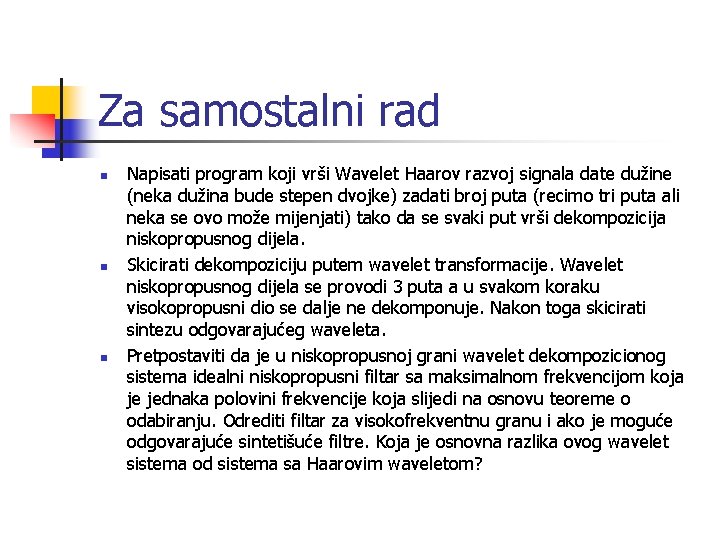 Za samostalni rad n n n Napisati program koji vrši Wavelet Haarov razvoj signala