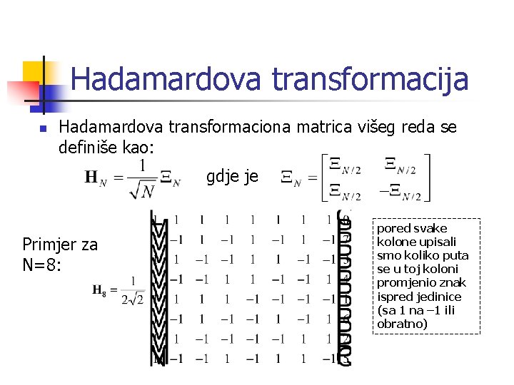 Hadamardova transformacija n Hadamardova transformaciona matrica višeg reda se definiše kao: gdje je Primjer