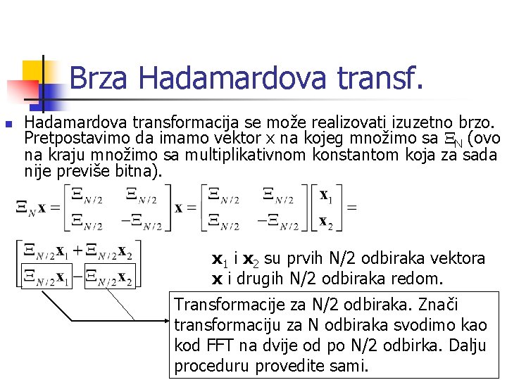 Brza Hadamardova transf. n Hadamardova transformacija se može realizovati izuzetno brzo. Pretpostavimo da imamo