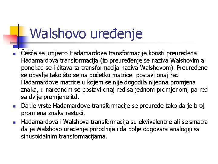 Walshovo uređenje n n n Češće se umjesto Hadamardove transformacije koristi preuređena Hadamardova transformacija