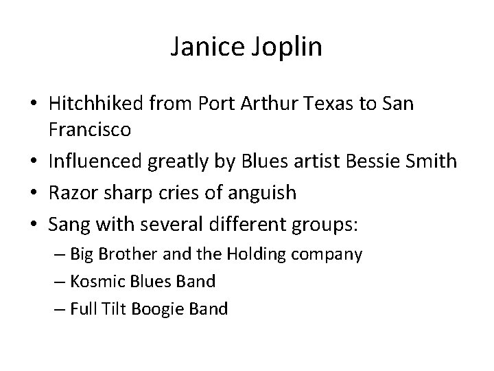 Janice Joplin • Hitchhiked from Port Arthur Texas to San Francisco • Influenced greatly