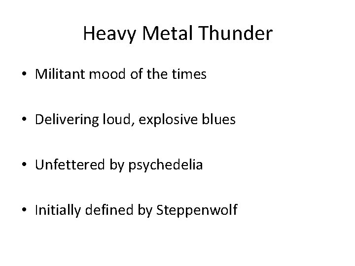 Heavy Metal Thunder • Militant mood of the times • Delivering loud, explosive blues