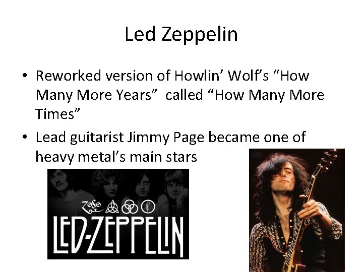 Led Zeppelin • Reworked version of Howlin’ Wolf’s “How Many More Years” called “How