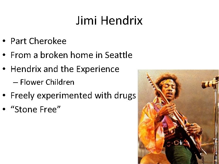 Jimi Hendrix • Part Cherokee • From a broken home in Seattle • Hendrix