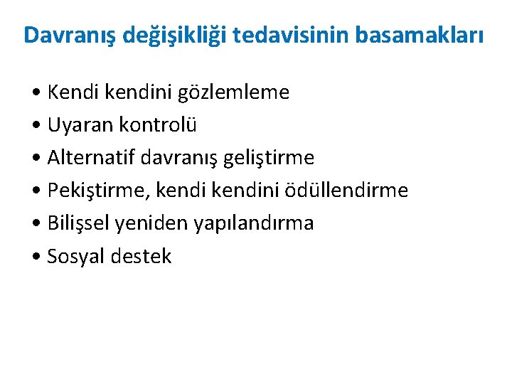 Davranış değişikliği tedavisinin basamakları • Kendi kendini gözlemleme • Uyaran kontrolü • Alternatif davranış