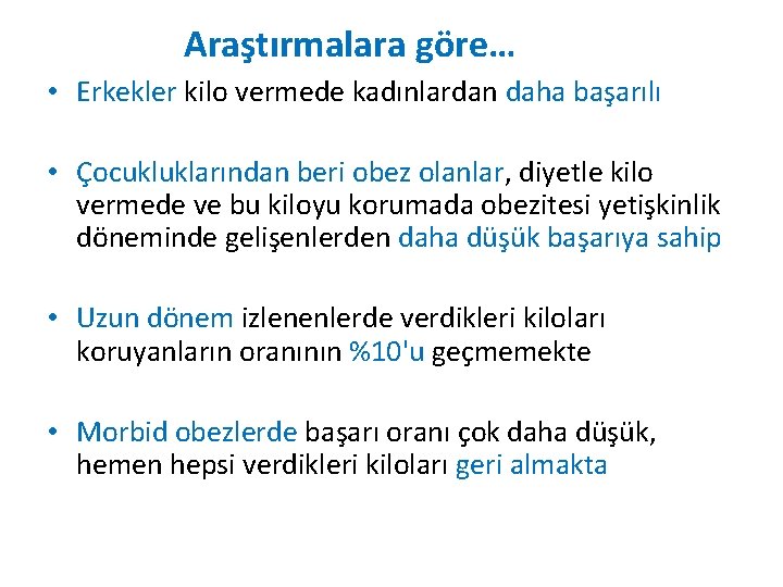 Araştırmalara göre… • Erkekler kilo vermede kadınlardan daha başarılı • Çocukluklarından beri obez olanlar,