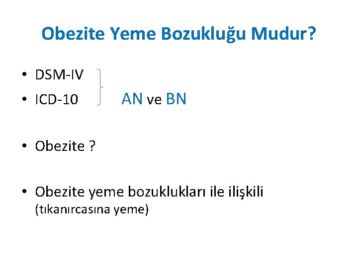 Obezite Yeme Bozukluğu Mudur? • DSM-IV • ICD-10 AN ve BN • Obezite ?