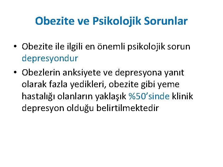 Obezite ve Psikolojik Sorunlar • Obezite ilgili en önemli psikolojik sorun depresyondur • Obezlerin