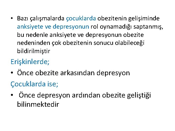  • Bazı çalışmalarda çocuklarda obezitenin gelişiminde anksiyete ve depresyonun rol oynamadığı saptanmış, bu