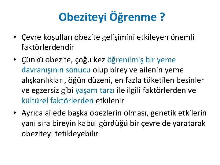 Obeziteyi Öğrenme ? • Çevre koşulları obezite gelişimini etkileyen önemli faktörlerdendir • Çünkü obezite,