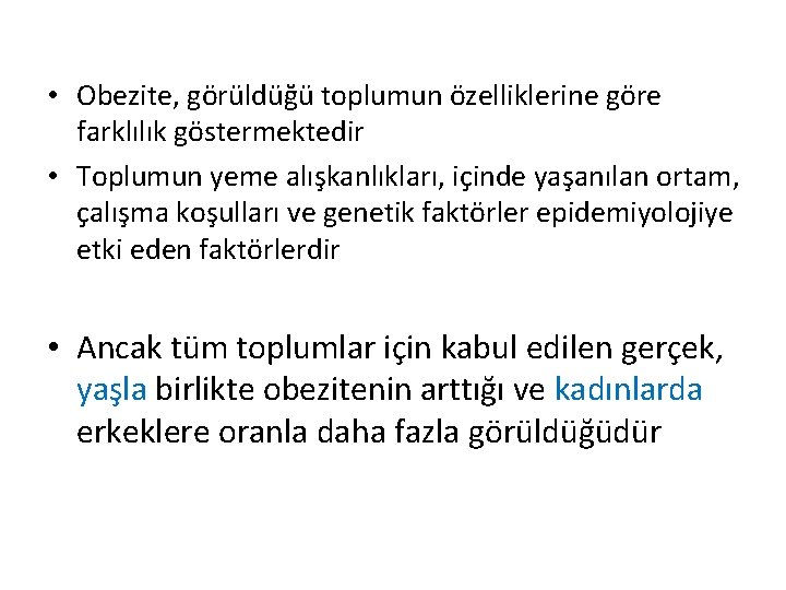  • Obezite, görüldüğü toplumun özelliklerine göre farklılık göstermektedir • Toplumun yeme alışkanlıkları, içinde