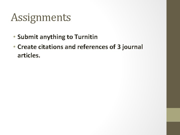 Assignments • Submit anything to Turnitin • Create citations and references of 3 journal