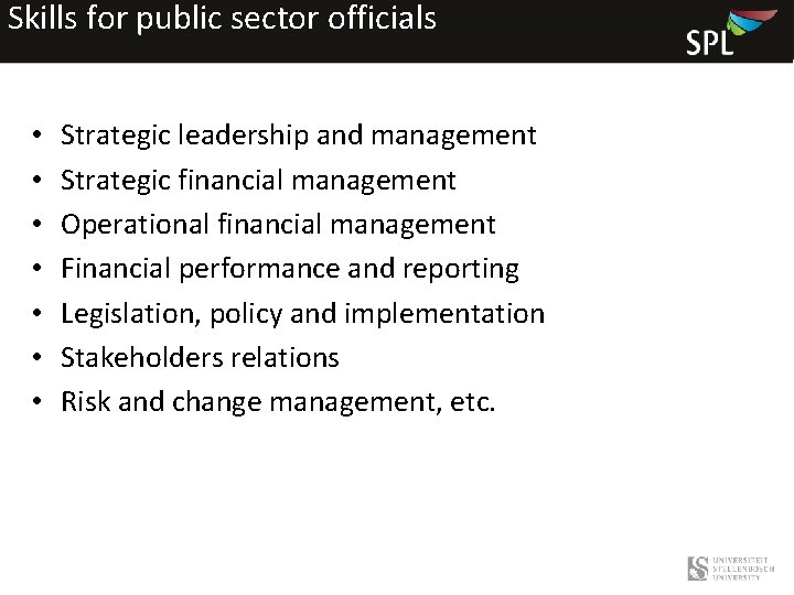 Skills for public sector officials • • Strategic leadership and management Strategic financial management