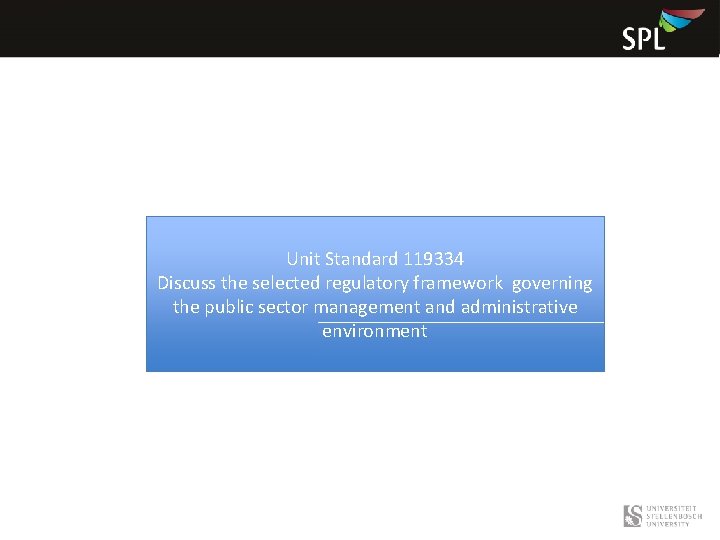 Unit Standard 119334 Discuss the selected regulatory framework governing the public sector management and