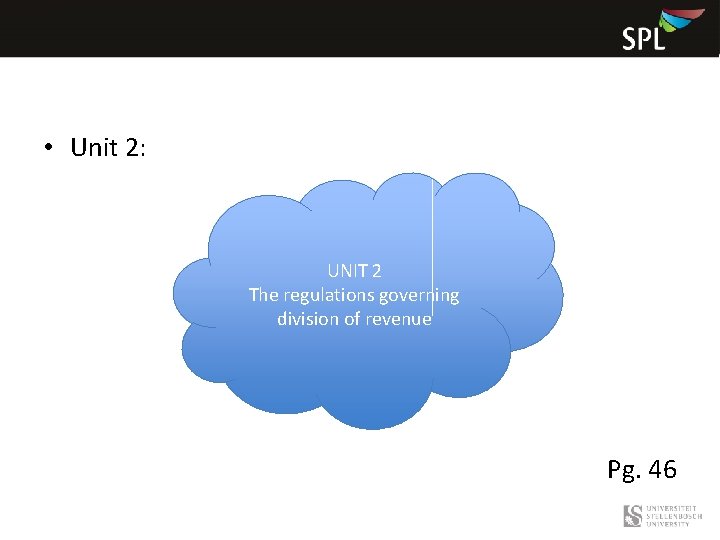  • Unit 2: UNIT 2 The regulations governing division of revenue Pg. 46