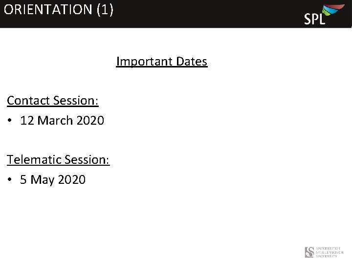 ORIENTATION (1) Important Dates Contact Session: • 12 March 2020 Telematic Session: • 5
