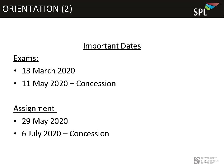 ORIENTATION (2) Important Dates Exams: • 13 March 2020 • 11 May 2020 –