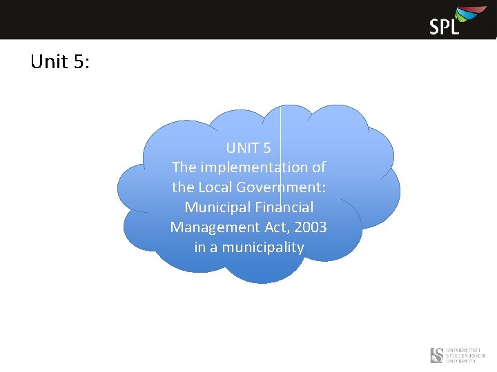 Unit 5: • UNIT 5 The implementation of the Local Government: Municipal Financial Management