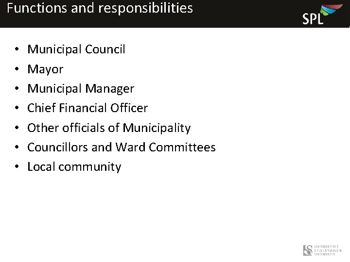 Functions and responsibilities • • Municipal Council Mayor Municipal Manager Chief Financial Officer Other