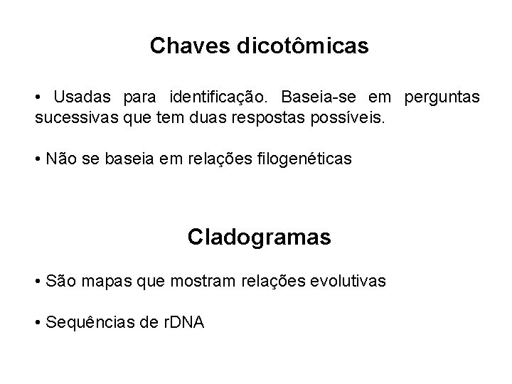 Chaves dicotômicas • Usadas para identificação. Baseia-se em perguntas sucessivas que tem duas respostas