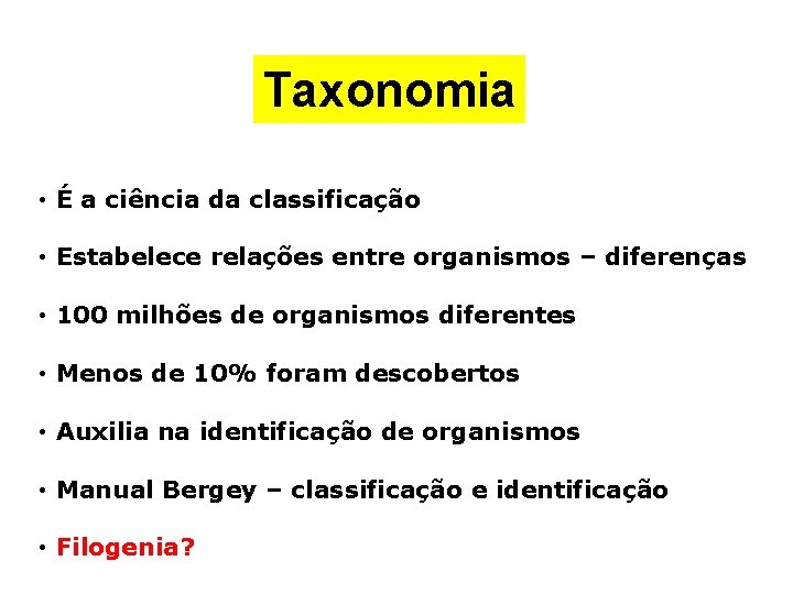 Taxonomia • É a ciência da classificação • Estabelece relações entre organismos – diferenças