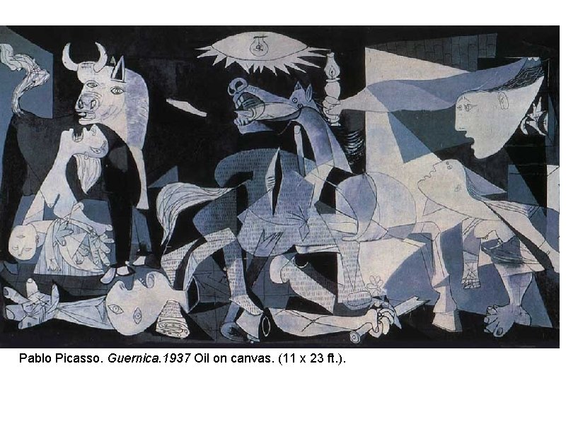 Pablo Picasso. Guernica. 1937 Oil on canvas. (11 x 23 ft. ). 