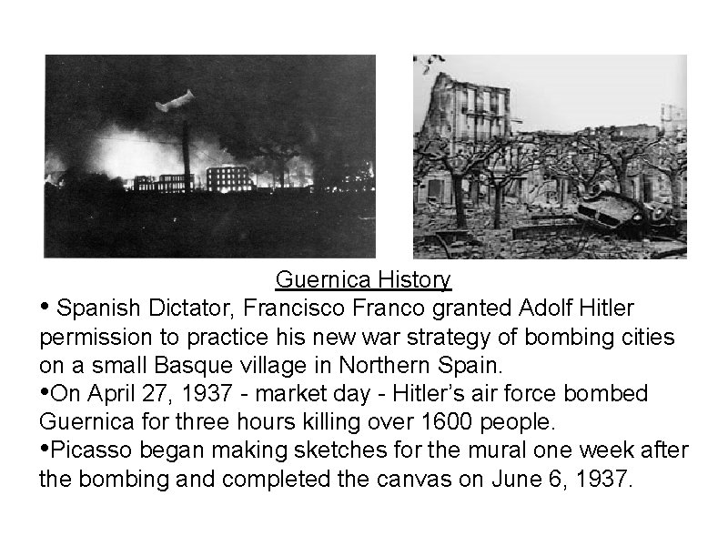 Guernica History • Spanish Dictator, Francisco Franco granted Adolf Hitler permission to practice his