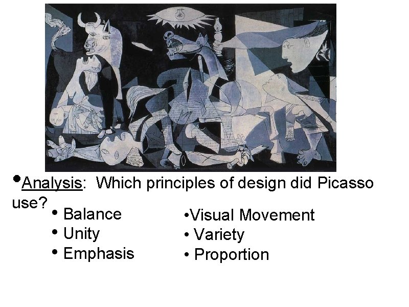  • Analysis: use? Which principles of design did Picasso • Balance • Unity