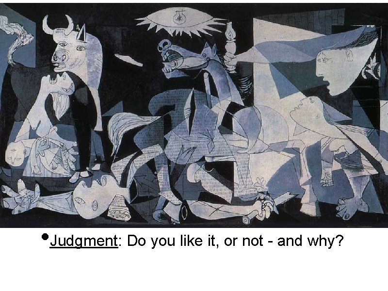  • Judgment: Do you like it, or not - and why? 
