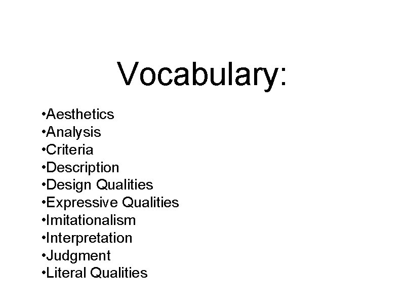 Vocabulary: • Aesthetics • Analysis • Criteria • Description • Design Qualities • Expressive