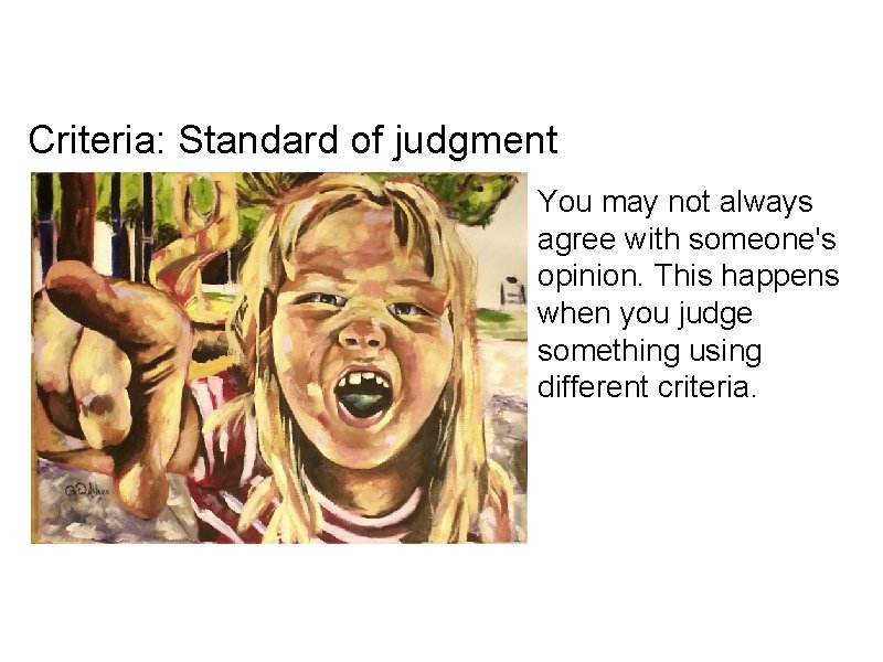 Criteria: Standard of judgment You may not always agree with someone's opinion. This happens