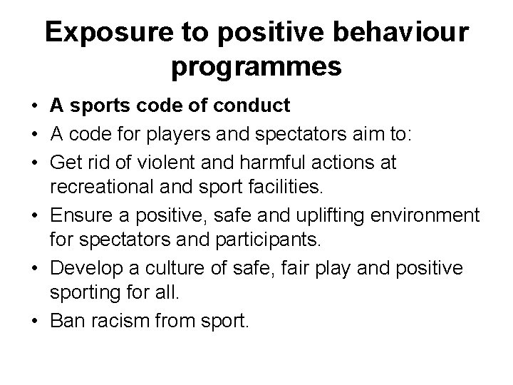 Exposure to positive behaviour programmes • A sports code of conduct • A code