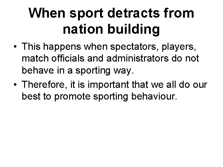 When sport detracts from nation building • This happens when spectators, players, match officials