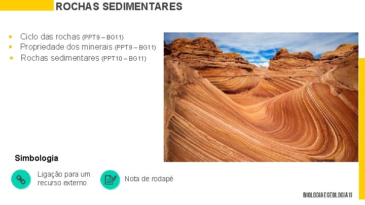 ROCHAS SEDIMENTARES § Ciclo das rochas (PPT 9 – BG 11) § Propriedade dos