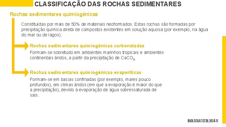 CLASSIFICAÇÃO DAS ROCHAS SEDIMENTARES Rochas sedimentares quimiogénicas Constituídas por mais de 50% de materiais