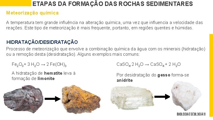 ETAPAS DA FORMAÇÃO DAS ROCHAS SEDIMENTARES Meteorização química A temperatura tem grande influência na