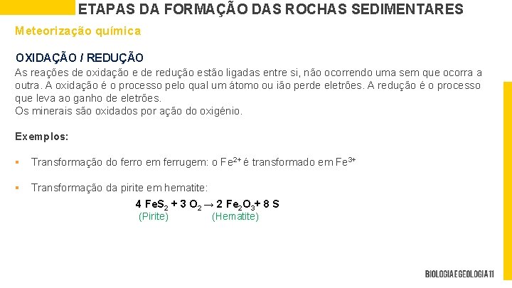 ETAPAS DA FORMAÇÃO DAS ROCHAS SEDIMENTARES Meteorização química OXIDAÇÃO / REDUÇÃO As reações de