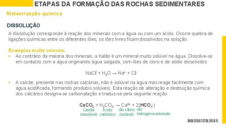 ETAPAS DA FORMAÇÃO DAS ROCHAS SEDIMENTARES Meteorização química DISSOLUÇÃO A dissolução corresponde à reação