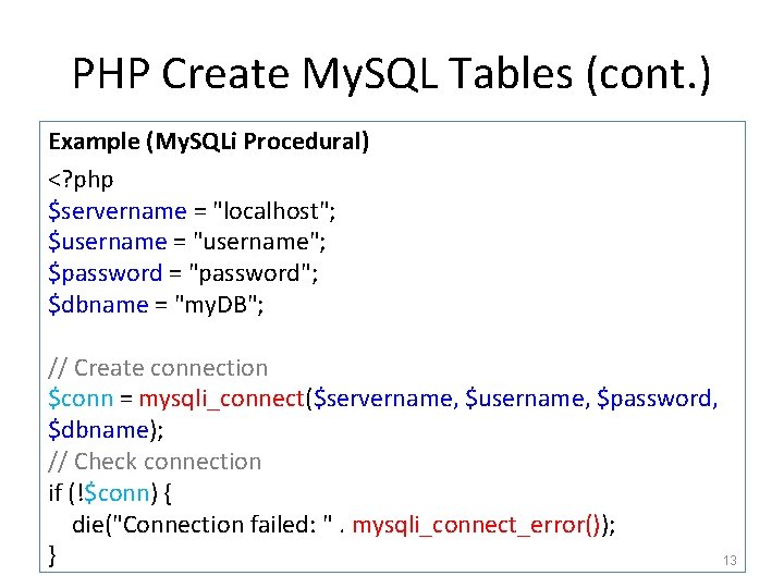 PHP Create My. SQL Tables (cont. ) Example (My. SQLi Procedural) <? php $servername