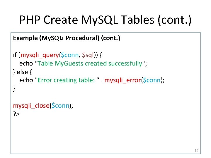 PHP Create My. SQL Tables (cont. ) Example (My. SQLi Procedural) (cont. ) if