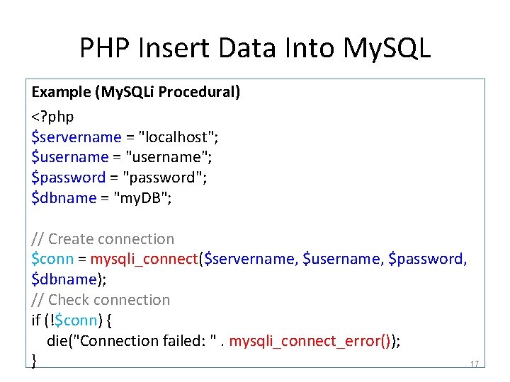 PHP Insert Data Into My. SQL Example (My. SQLi Procedural) <? php $servername =